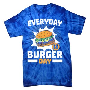 Every Day Is Burger Day Hamburger Eater Food Lover Foodie Great Gift Tie-Dye T-Shirt