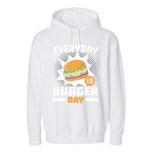 Every Day Is Burger Day Hamburger Eater Food Lover Foodie Great Gift Garment-Dyed Fleece Hoodie