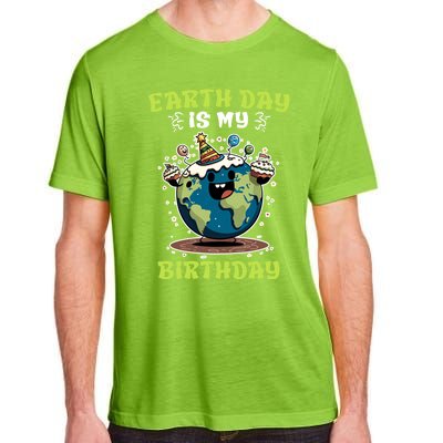 Earth Day Is My Birthday Environtal Care Save The Earth Cute Gift Adult ChromaSoft Performance T-Shirt