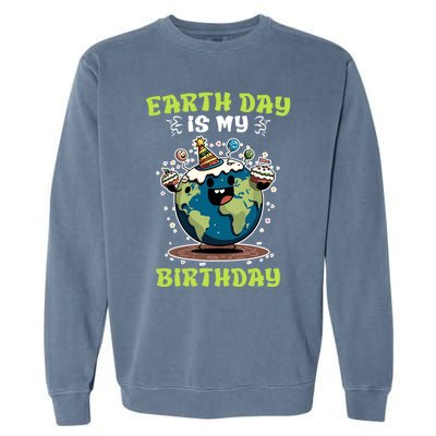 Earth Day Is My Birthday Environtal Care Save The Earth Cute Gift Garment-Dyed Sweatshirt