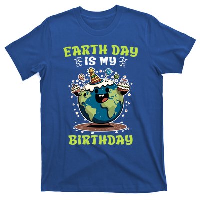 Earth Day Is My Birthday Environtal Care Save The Earth Cute Gift T-Shirt