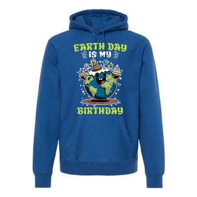 Earth Day Is My Birthday Environtal Care Save The Earth Cute Gift Premium Hoodie