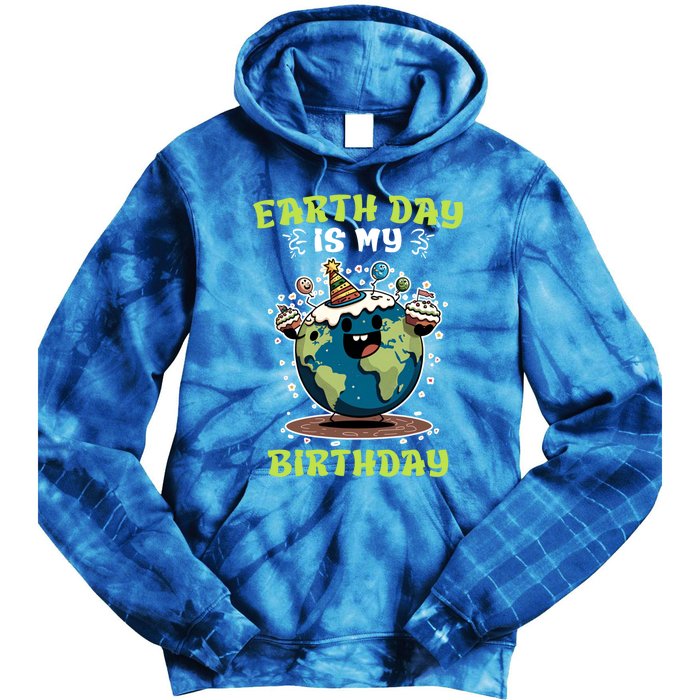 Earth Day Is My Birthday Environtal Care Save The Earth Cute Gift Tie Dye Hoodie