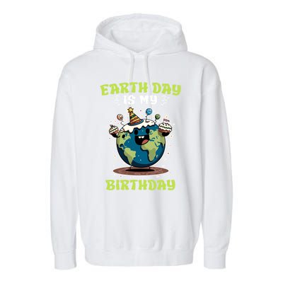 Earth Day Is My Birthday Environtal Care Save The Earth Cute Gift Garment-Dyed Fleece Hoodie