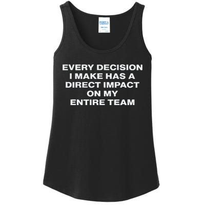 Every Decision I Make Has A Direct Impact On My Entire Team Ladies Essential Tank