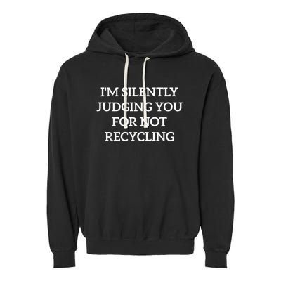 Earth Day IM Silently Judging You For Not Recycling Garment-Dyed Fleece Hoodie