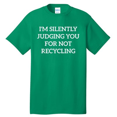 Earth Day IM Silently Judging You For Not Recycling Tall T-Shirt