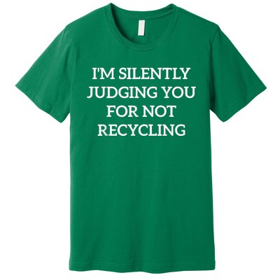 Earth Day IM Silently Judging You For Not Recycling Premium T-Shirt