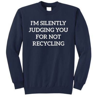 Earth Day IM Silently Judging You For Not Recycling Tall Sweatshirt