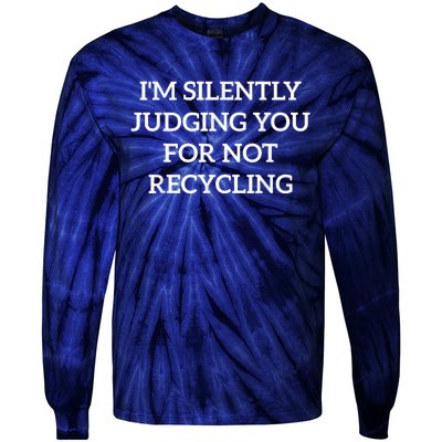 Earth Day IM Silently Judging You For Not Recycling Tie-Dye Long Sleeve Shirt