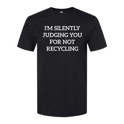 Earth Day IM Silently Judging You For Not Recycling Softstyle CVC T-Shirt