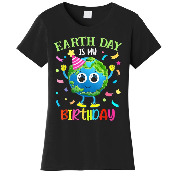 Earth Day Is My Birthday Pro Environment Birthday Party Women's T-Shirt