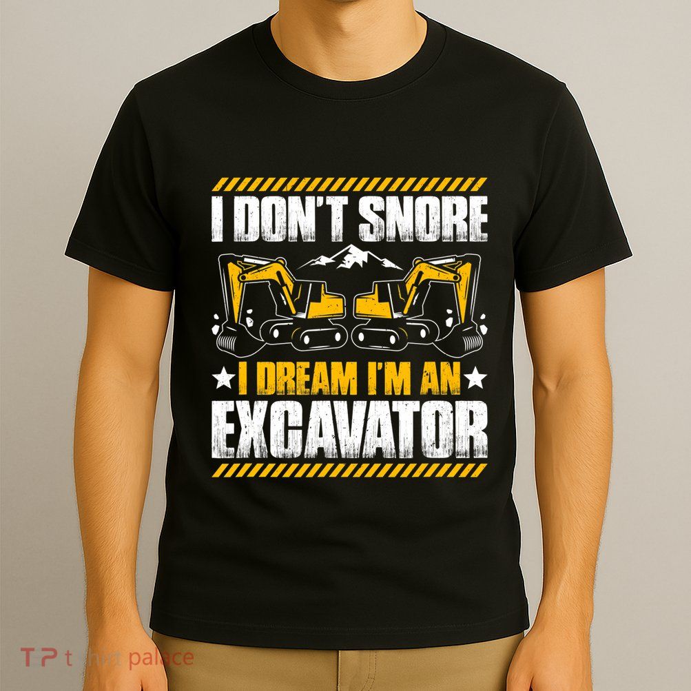 Excavator Driver I Dont Snore Heavy Equipment Operator T-Shirt
