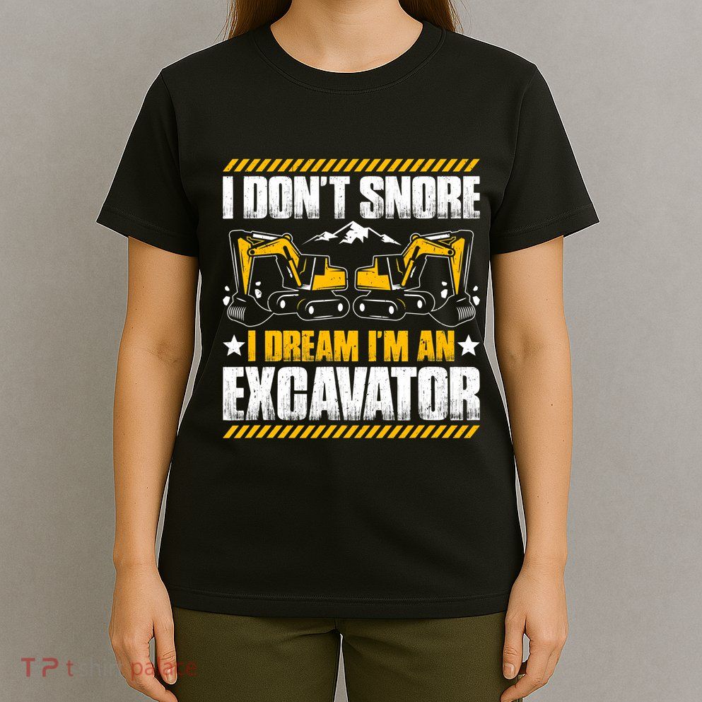 Excavator Driver I Dont Snore Heavy Equipment Operator T-Shirt