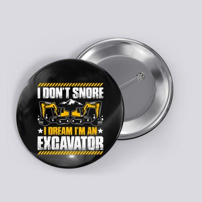 Excavator Driver I Dont Snore Heavy Equipment Operator Button