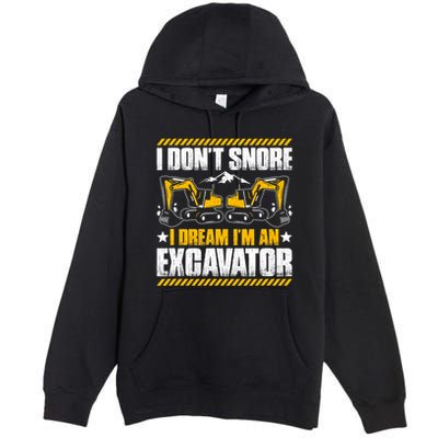 Excavator Driver I Dont Snore Heavy Equipment Operator Premium Pullover Hoodie