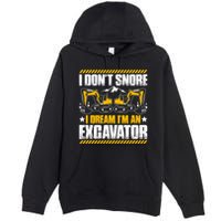 Excavator Driver I Dont Snore Heavy Equipment Operator Premium Pullover Hoodie