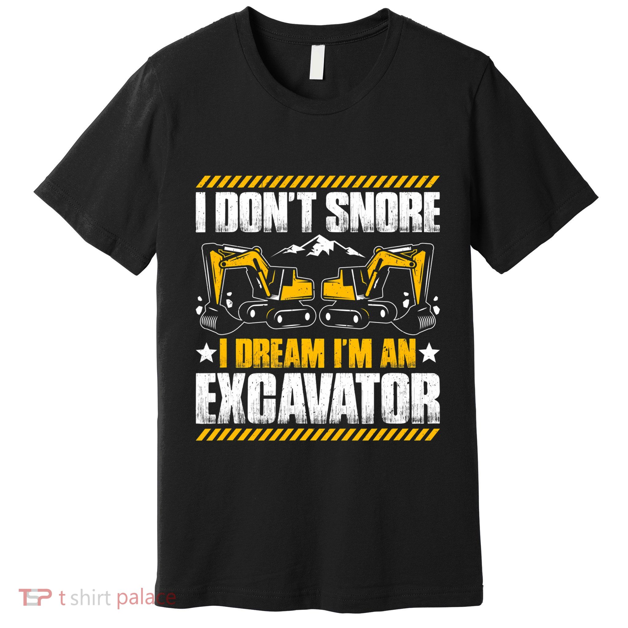 Excavator Driver I Dont Snore Heavy Equipment Operator Premium T-Shirt