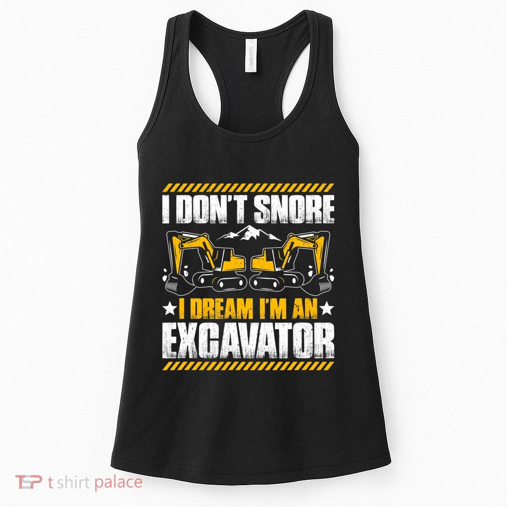 Excavator Driver I Dont Snore Heavy Equipment Operator Womens Tank Top