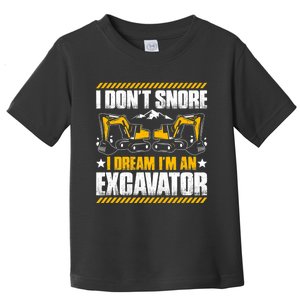 Excavator Driver I Dont Snore Heavy Equipment Operator Toddler T-Shirt