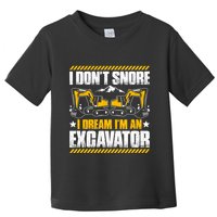 Excavator Driver I Dont Snore Heavy Equipment Operator Toddler T-Shirt