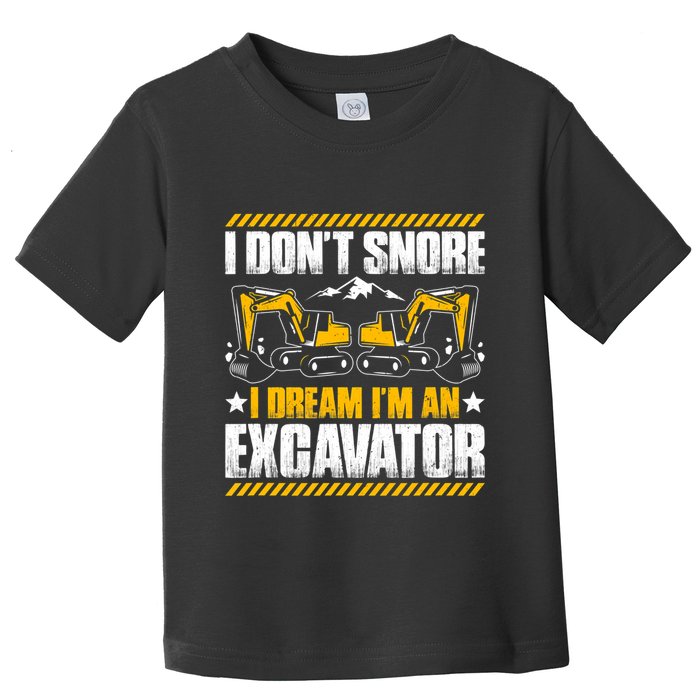 Excavator Driver I Dont Snore Heavy Equipment Operator Toddler T-Shirt