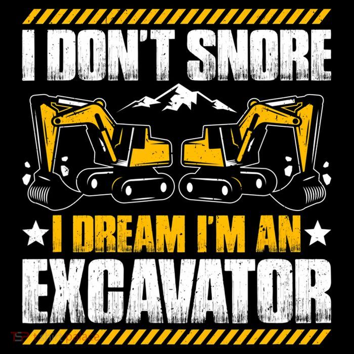 Excavator Driver I Dont Snore Heavy Equipment Operator Womens T-Shirt
