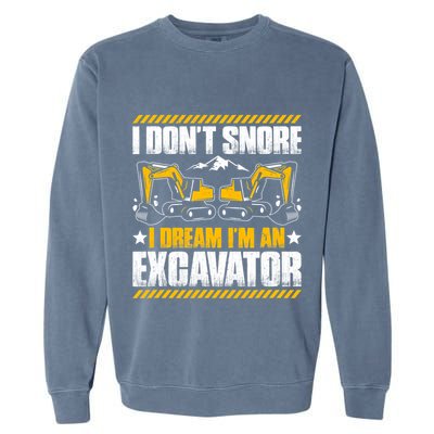 Excavator Driver I Dont Snore Heavy Equipment Operator Garment-Dyed Sweatshirt