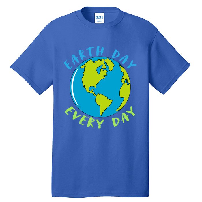 Earth Day Is Everyday Happy Earth Day Cool Gift Tall T-Shirt