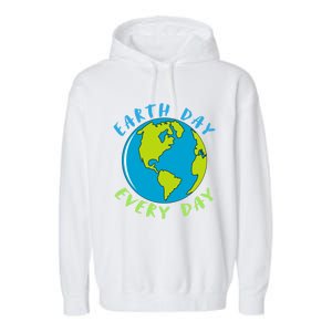 Earth Day Is Everyday Happy Earth Day Cool Gift Garment-Dyed Fleece Hoodie