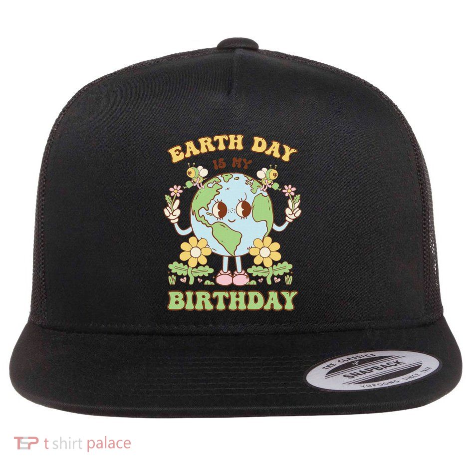 Earth Day Is My Birthday April 22nd Nature Conservation Flatbill Hat