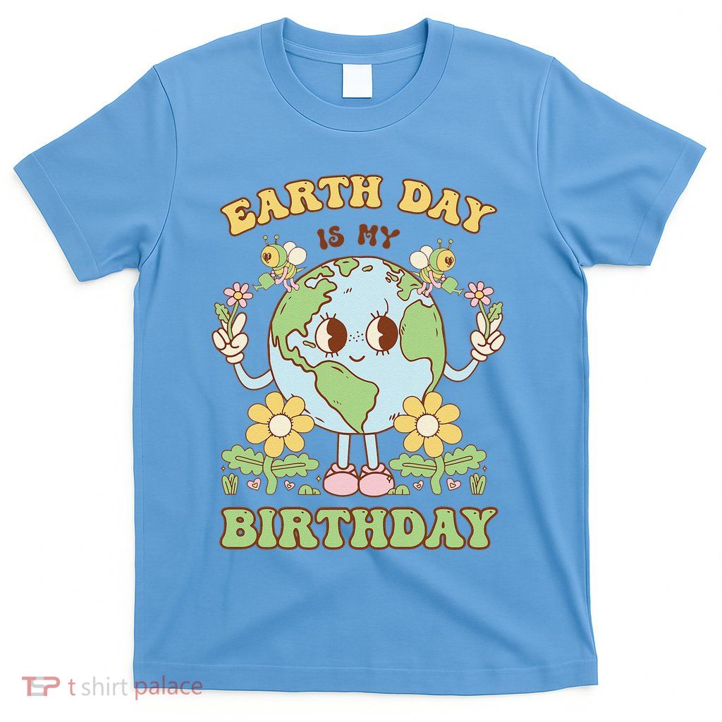 Earth Day Is My Birthday April 22nd Nature Conservation T-Shirt
