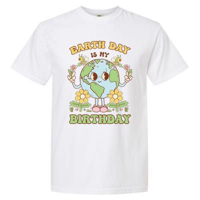 Earth Day Is My Birthday April 22nd Nature Conservation Garment-Dyed Heavyweight T-Shirt