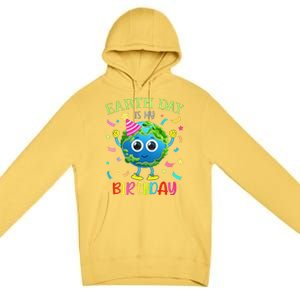 Earth Day Is My Birthday Pro Environment Birthday Party Premium Pullover Hoodie