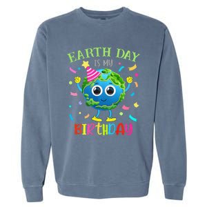 Earth Day Is My Birthday Pro Environment Birthday Party Garment-Dyed Sweatshirt