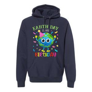 Earth Day Is My Birthday Pro Environment Birthday Party Premium Hoodie