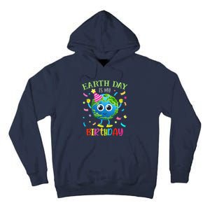 Earth Day Is My Birthday Pro Environment Birthday Party Tall Hoodie