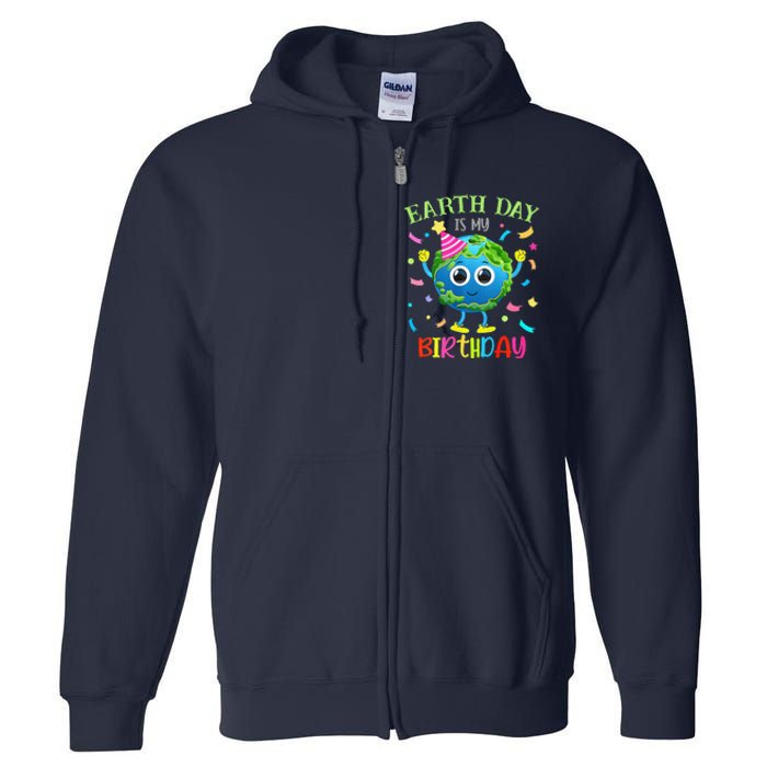 Earth Day Is My Birthday Pro Environment Birthday Party Full Zip Hoodie