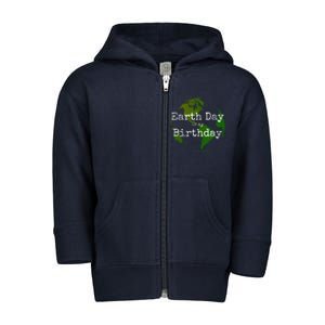 Earth Day Is My Birthday Toddler Zip Fleece Hoodie