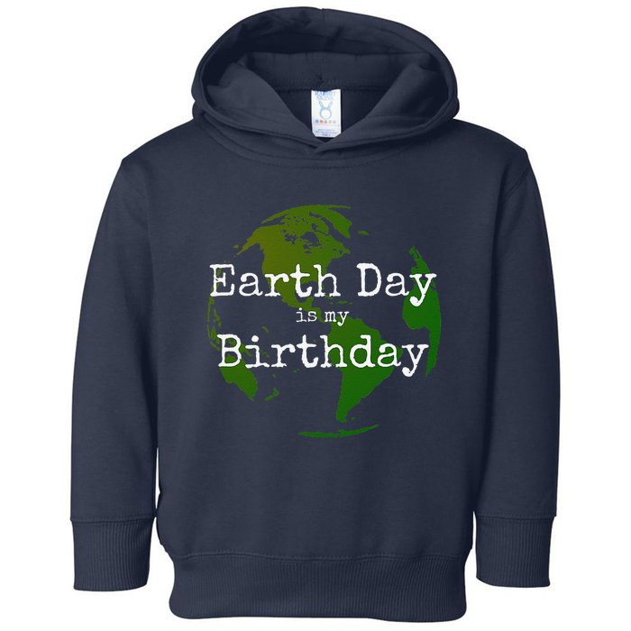 Earth Day Is My Birthday Toddler Hoodie