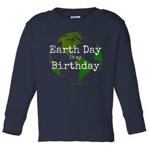 Earth Day Is My Birthday Toddler Long Sleeve Shirt