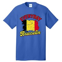 Every Day Im Brusselin Great Gift Brussels Belgium Europe Adventure Gift Tall T-Shirt