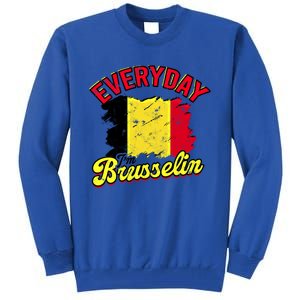 Every Day Im Brusselin Great Gift Brussels Belgium Europe Adventure Gift Tall Sweatshirt