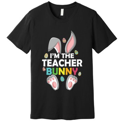 Easter Day Im The Teacher Bunny Happy Easter Premium T-Shirt