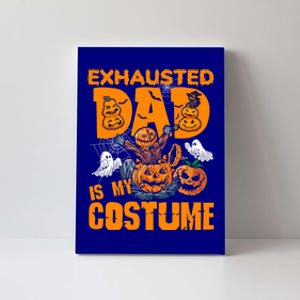 Exhausted Dad Is My Costume Halloween Tired Dad Pumpkin Gift Canvas