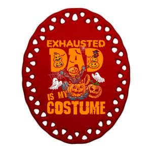 Exhausted Dad Is My Costume Halloween Tired Dad Pumpkin Gift Ceramic Oval Ornament