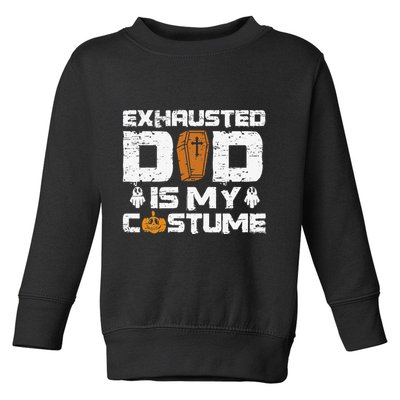 Exhausted Dad Is My Costume Halloween Spooky Father`s Day Toddler Sweatshirt