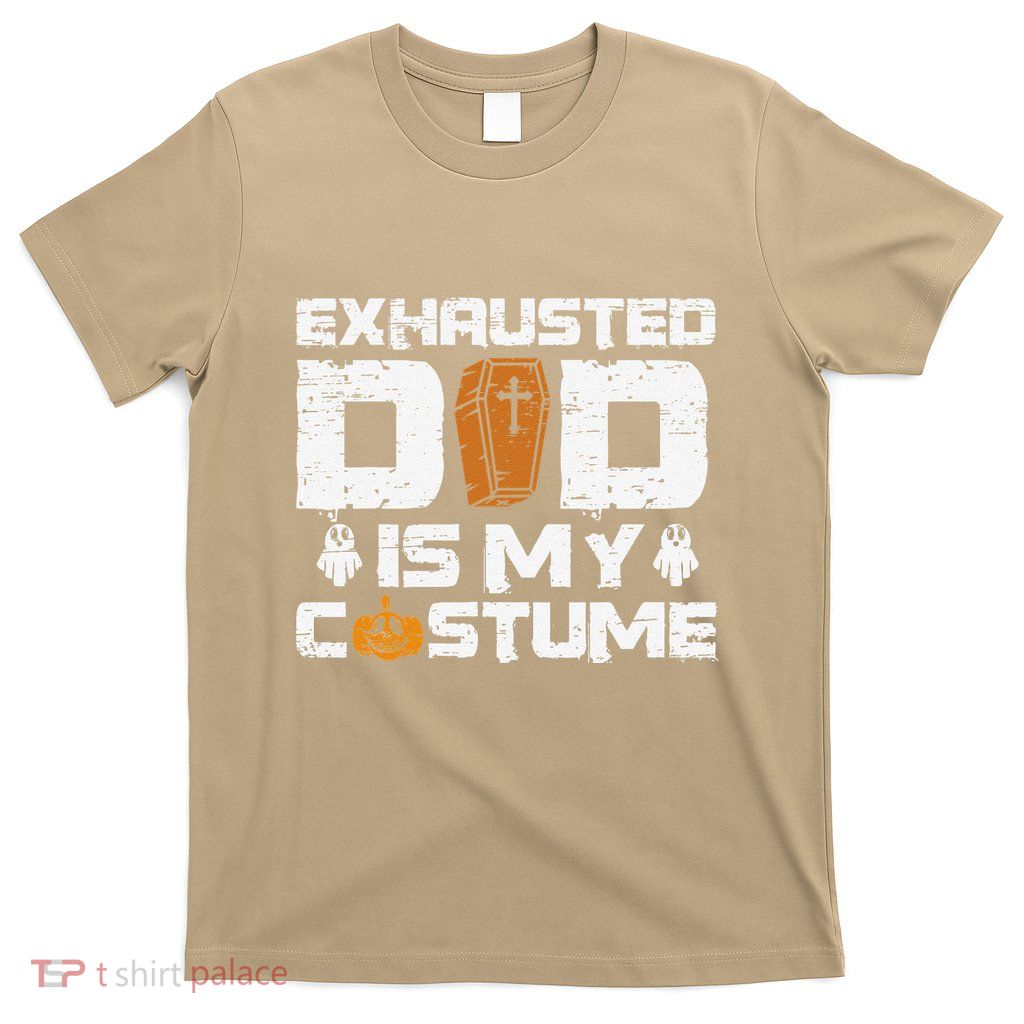Exhausted Dad Is My Costume Halloween Spooky Father`s Day T-Shirt