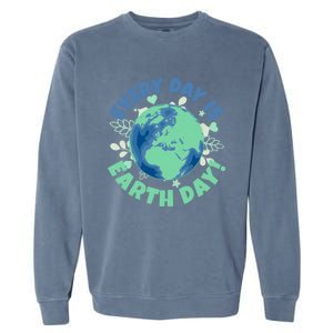 Every Day Is Earth Day Environtal Climate Change Activist Gift Garment-Dyed Sweatshirt