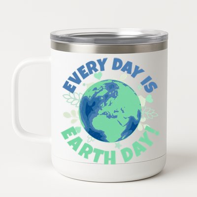 Every Day Is Earth Day Environtal Climate Change Activist Gift 12 oz Stainless Steel Tumbler Cup